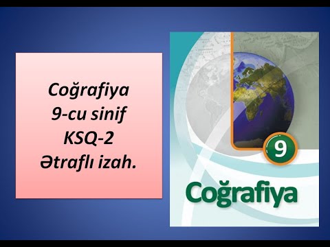 Coğrafiya 9-cu sinif KSQ-2 Ətraflı izah.