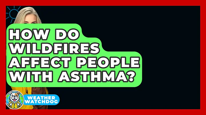 How Do Wildfires Affect People With Asthma? - Weather Watchdog