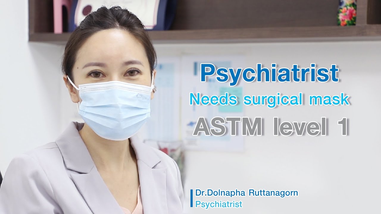 Psychiatrist Needs surgical mask ASTM level 1 Dr.Dolnapha Ruttanagorn
