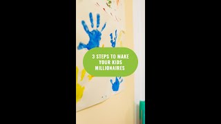 3 Steps To Make Your Kids Millionaires