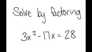 Quadratic Equation: Solve 3x^2 - 17x = 28