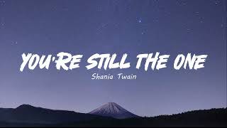 You're Still The One - Shania Twain Lyrics @ShaniaTwain