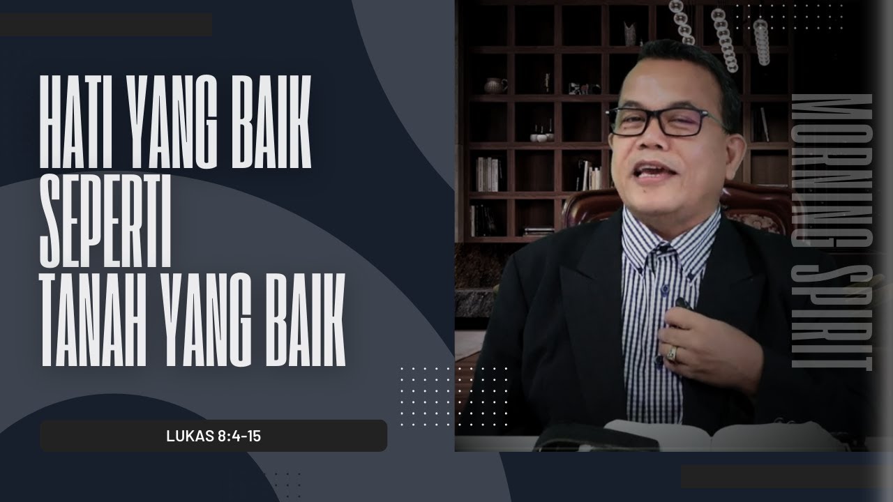 Hati yang Baik Seperti Tanah yang Baik | Lukas 8:4-15 | Morning Spirit - 10 Juni 2024