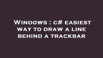 Windows : c# easiest way to draw a line behind a trackbar