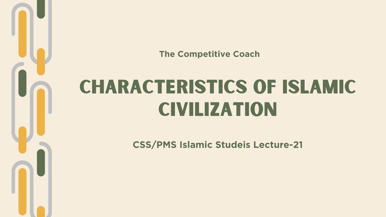 Characteristics of Islamic Civilization | CSS/PMS Islamic Studies Lecture-21