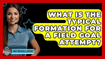 What Is The Typical Formation For A Field Goal Attempt? - The Football Xpert