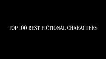Top 100 Best Fictional Characters | 20/10/24