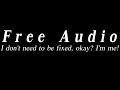 Free Audio || I don&#39;t need to be fixed, okay? I&#39;m me!