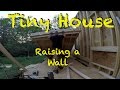 Tiny House - Standing a wall up by yourself