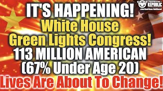 It's Happening! W.h. Green Lights Congress! 113 Million Lives (67% Under Age 20) Are About To Change