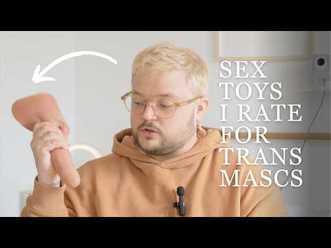 15 + Sex Toys I Rate for Trans Mascs | FTM/ Non Binary