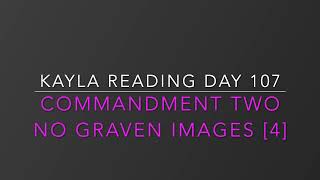 Kayla Readings Day 107: Commandment 2, Part 4 "No Graven Images"