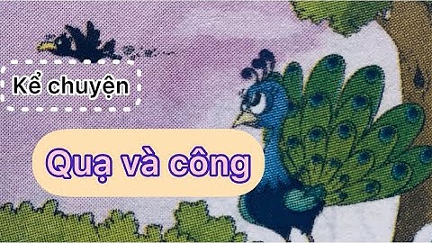 Kể chuyện | QUẠ VÀ CÔNG | Lớp 1 | Sách Vì sự bình đẳng và dân chủ trong giáo dục