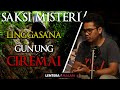 PENDAKIAN MISTIS GUNUNG CIREMAI via LINGGASANA || SAKSI MISTERI