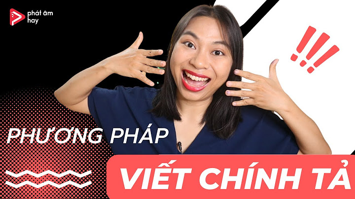 Viết chính tả tiếng anh là gì năm 2024