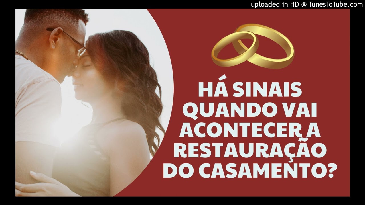 HÁ SINAIS QUANDO VAI ACONTECER A RESTAURAÇÃO DO CASAMENTO?