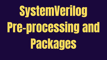 SystemVerilog Preprocessing Packages | GrowDV full course