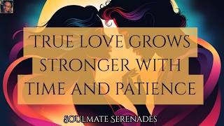 True Love Grows Stronger with Time and Patience 💖 | Soulmate Message screenshot 5