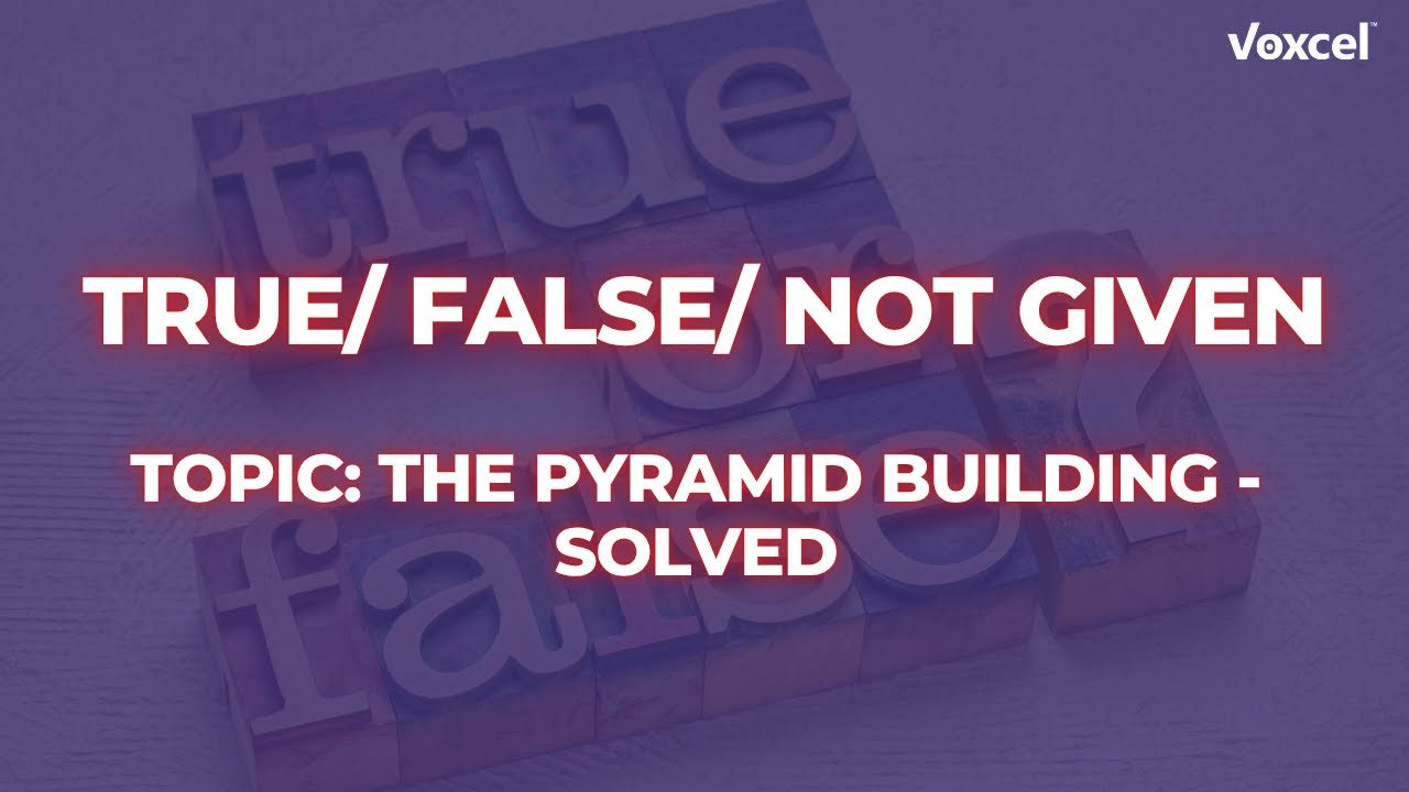 IELTS Reading True/ False/ Not Given #3 Topic: The Pyramid Building - Solved