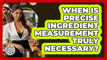 When Is Precise Ingredient Measurement Truly Necessary? - The Skillful Chef