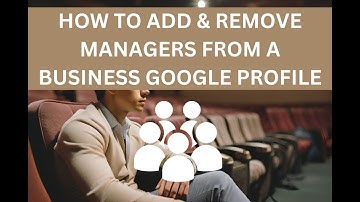 How to Add and Remove Managers from Your Google Business Profile