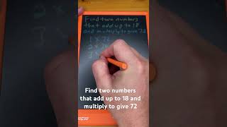 Find two numbers that add up to 18 and multiply to give 72