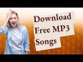 How can I download MP3 songs for free?