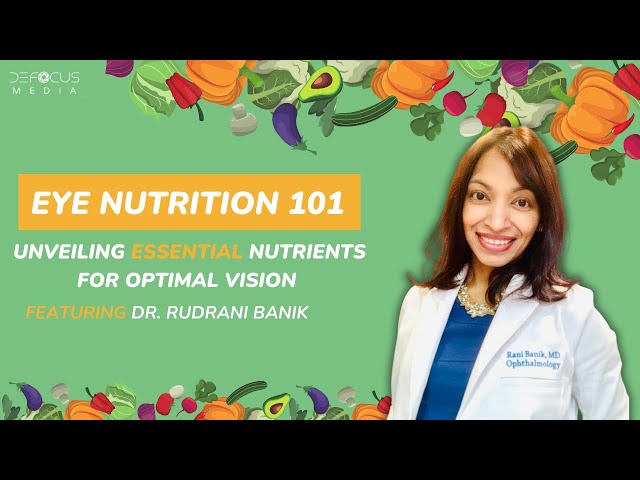 Eye Nutrition 101: Unveiling Essential Nutrients for Optimal Vision With Dr. Rudrani