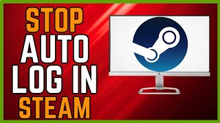 How To Disable Auto Login on Steam (Simple Guide)