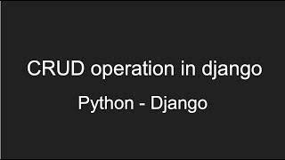 CRUD operation in Django / Create, read, update and delete in Django. CRUD in Django project