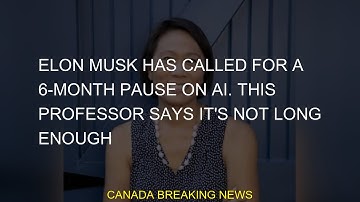 Elon Musk has called for a 6-month pause on AI. This professor says it