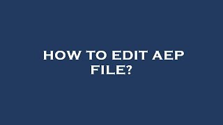 How to edit aep file
