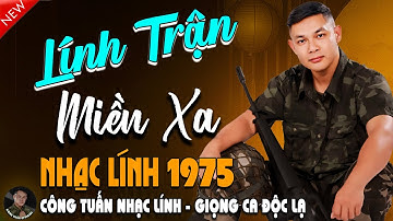 LÍNH TRẬN MIỀN XA VOL2 - CÔNG TUẤN ➤LK Nhạc Lính 1975 Tuyển Chọn➤NHẠC VÀNG XƯA HẢI NGOẠI ĐỘC LẠ 2025