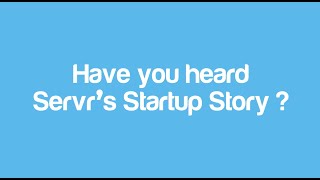 Servr's startup journey | Know more about Servr