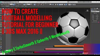 HOW TO CREATE ll FOOTBALL MODELLING TUTORIAL ll BEGINNER ll 3DS MAX 2016.