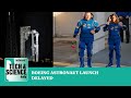 Boeing Starliner: Nasa delays astronaut launch ... Tech &amp; Science Daily podcast