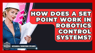 How Does A Set Point Work In Robotics Control Systems? - Mechanical Engineering Explained