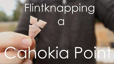Flintknapping a Cahokia Point and the City of Cahokia