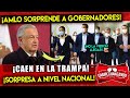 AMLO LE PONE TRAMPA A GOBERNADORES! QUEDARON SORPRENDIDOS! LOS EXPONE A NIVEL NACIONAL ¡SE ACABÓ!