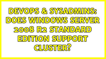 DevOps & SysAdmins: Does Windows Server 2008 R2 standard edition support cluster? (3 Solutions!!)