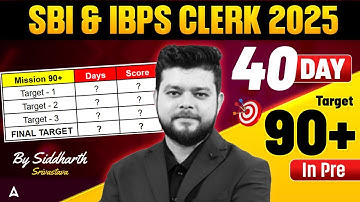 SBI & IBPS CLERK 2025 | 40 Day TARGET 90+ IN PRE | BY SIDDHARTH SRIVASTAV