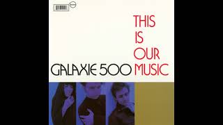 Galaxie 500 - This Is Our Music  (Full Album)