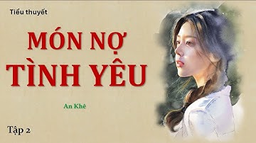 MÓN NỢ TÌNH YÊU - Tập 2 | An Khê | Nghe Truyện Xưa