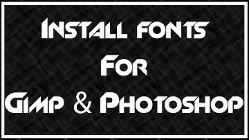 How to Install New Fonts for Gimp or Photoshop - Windows 10 / 7