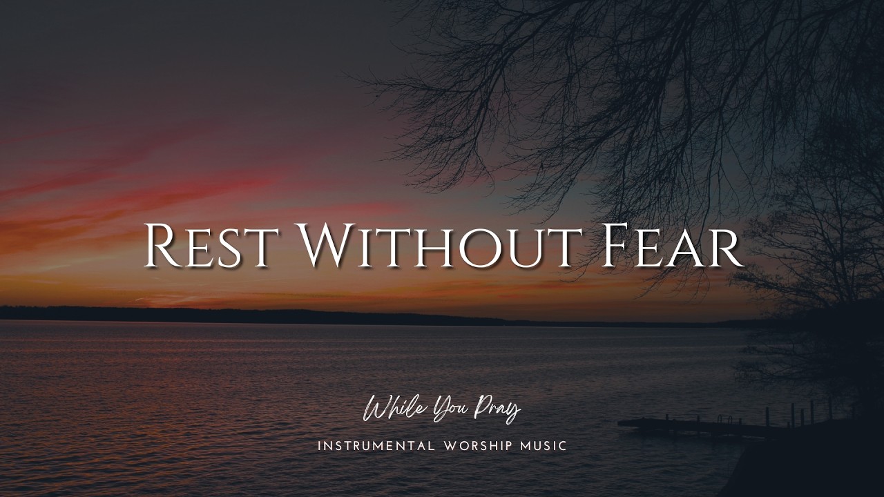Rest Without Fear | Instrumental Worship Music | While You Pray