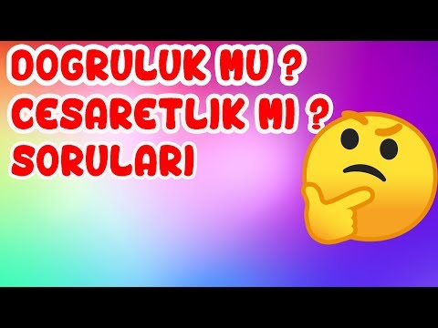 DOĞRULUK MU CESARETLİK Mİ SORULARI