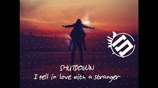 Shutdown - I fell in love with a stranger