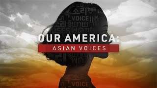 Our America: Asian Voices | Official Trailer