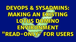 DevOps & SysAdmins: Making an existing Lotus Domino environment "read-only" for users
