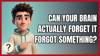 Can Your Brain Actually Forget It Forgot Something?